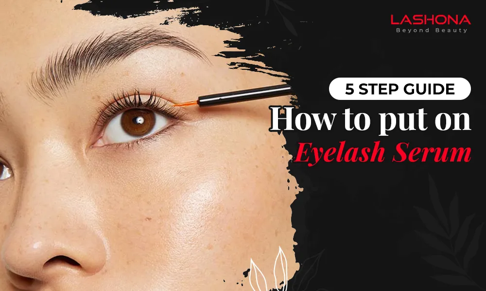 5 step guide on How to put on eyelash serum